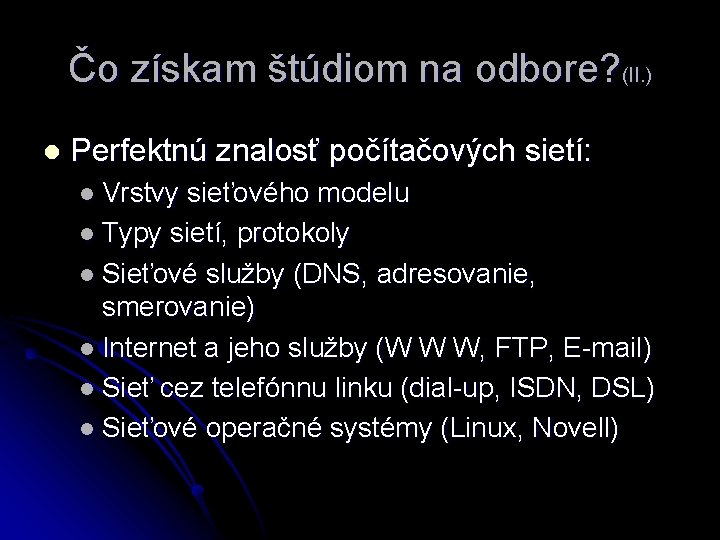 Čo získam štúdiom na odbore? (II. ) l Perfektnú znalosť počítačových sietí: l Vrstvy