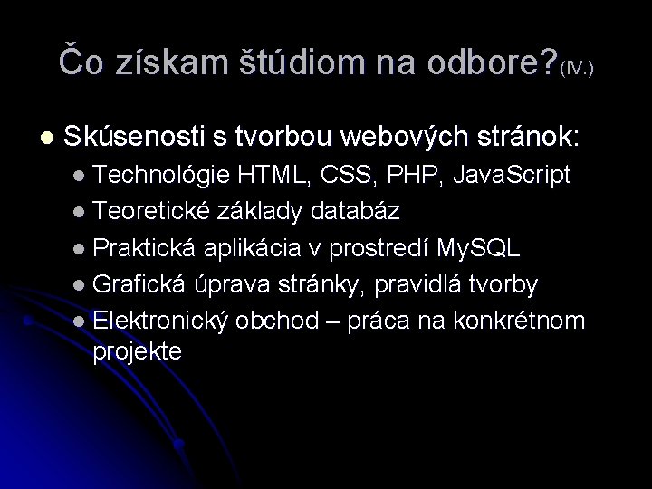 Čo získam štúdiom na odbore? (IV. ) l Skúsenosti s tvorbou webových stránok: l