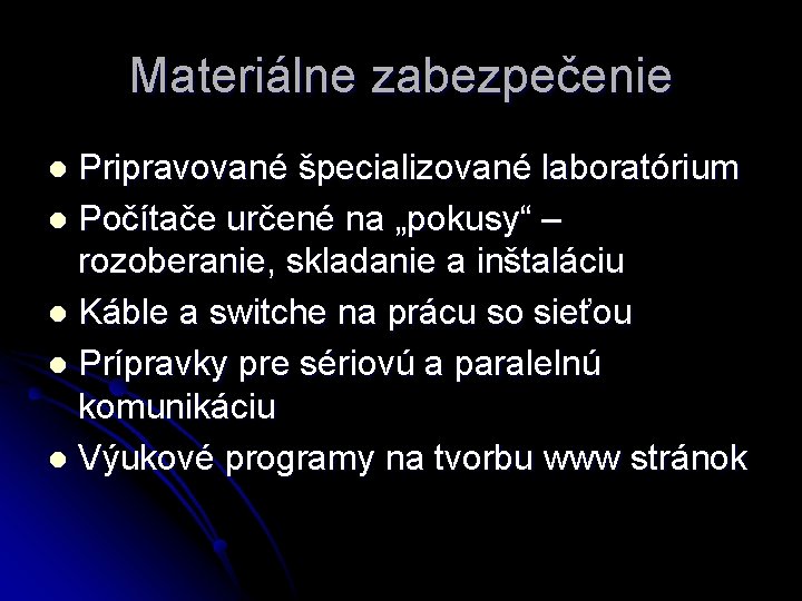 Materiálne zabezpečenie Pripravované špecializované laboratórium l Počítače určené na „pokusy“ – rozoberanie, skladanie a Materiálne zabezpečenie Pripravované špecializované laboratórium l Počítače určené na „pokusy“ – rozoberanie, skladanie a