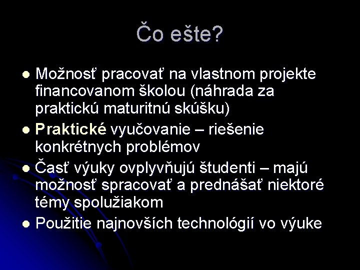 Čo ešte? Možnosť pracovať na vlastnom projekte financovanom školou (náhrada za praktickú maturitnú skúšku)