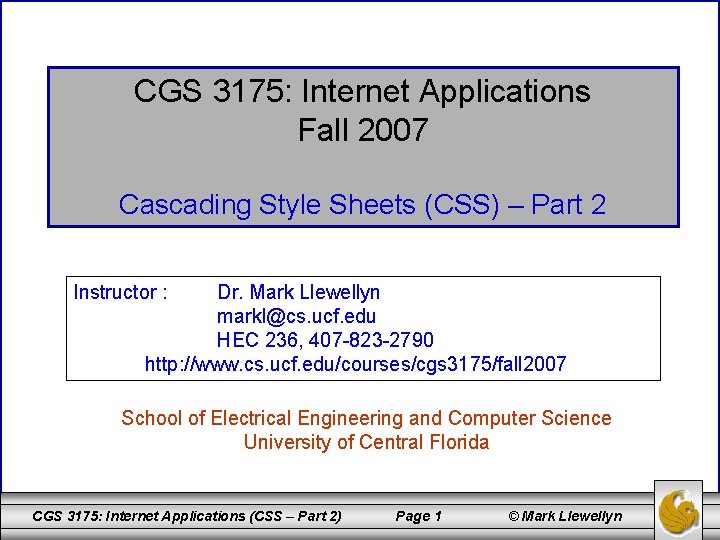 CGS 3175: Internet Applications Fall 2007 Cascading Style Sheets (CSS) – Part 2 Instructor