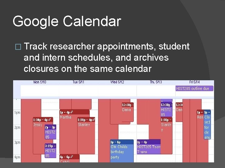 Google Calendar � Track researcher appointments, student and intern schedules, and archives closures on