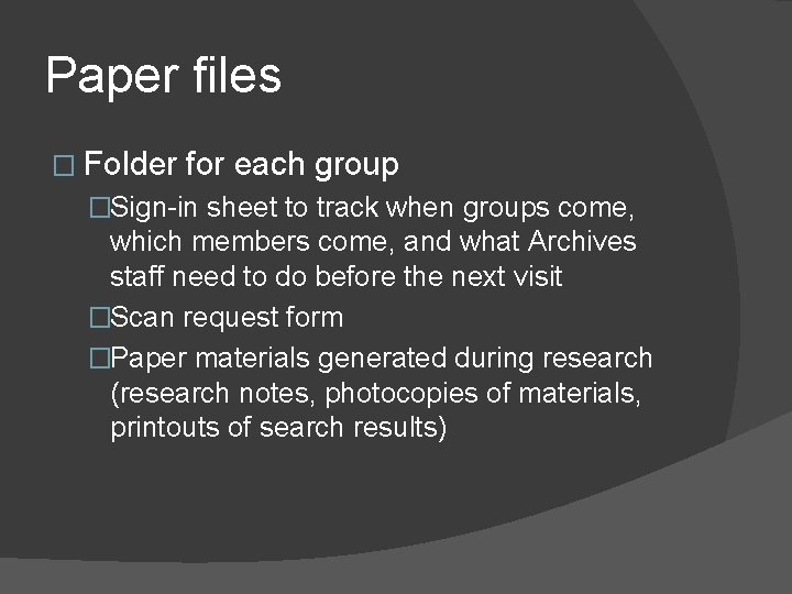 Paper files � Folder for each group �Sign-in sheet to track when groups come,