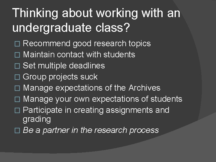 Thinking about working with an undergraduate class? Recommend good research topics � Maintain contact