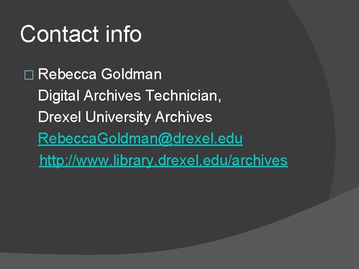 Contact info � Rebecca Goldman Digital Archives Technician, Drexel University Archives Rebecca. Goldman@drexel. edu