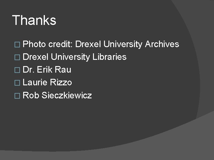 Thanks � Photo credit: Drexel University Archives � Drexel University Libraries � Dr. Erik