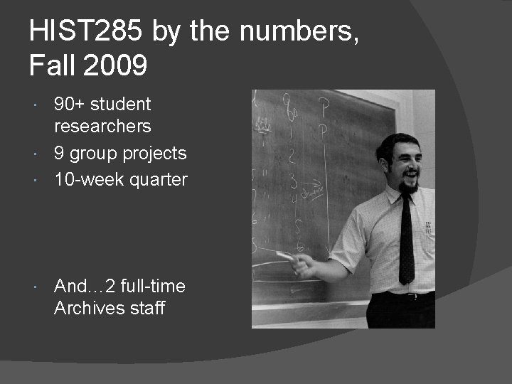 HIST 285 by the numbers, Fall 2009 90+ student researchers 9 group projects 10