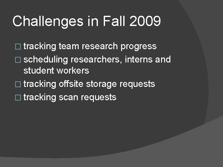 Challenges in Fall 2009 � tracking team research progress � scheduling researchers, interns and