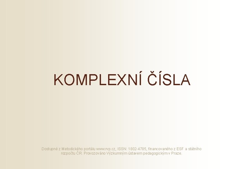 KOMPLEXNÍ ČÍSLA Dostupné z Metodického portálu www. rvp. cz, ISSN: 1802 -4785, financovaného z