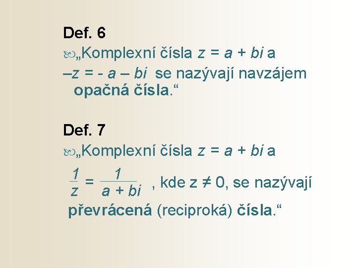 Def. 6 „Komplexní čísla z = a + bi a –z = - a