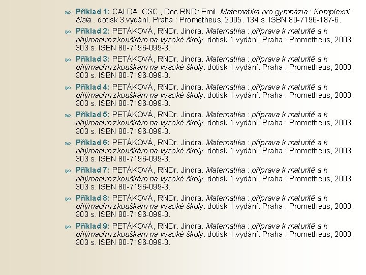  Příklad 1: CALDA, CSC. , Doc. RNDr. Emil. Matematika pro gymnázia : Komplexní