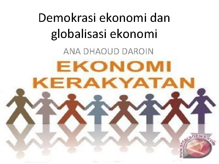 Demokrasi ekonomi dan globalisasi ekonomi ANA DHAOUD DAROIN 