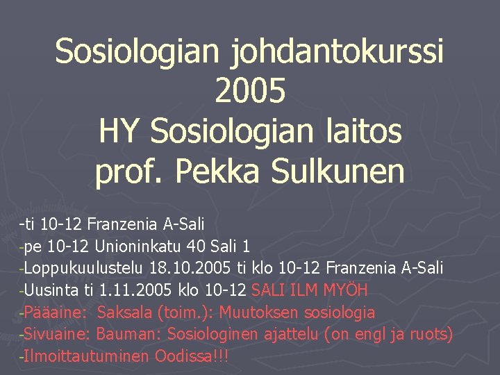 Sosiologian johdantokurssi 2005 HY Sosiologian laitos prof. Pekka Sulkunen -ti 10 -12 Franzenia A-Sali