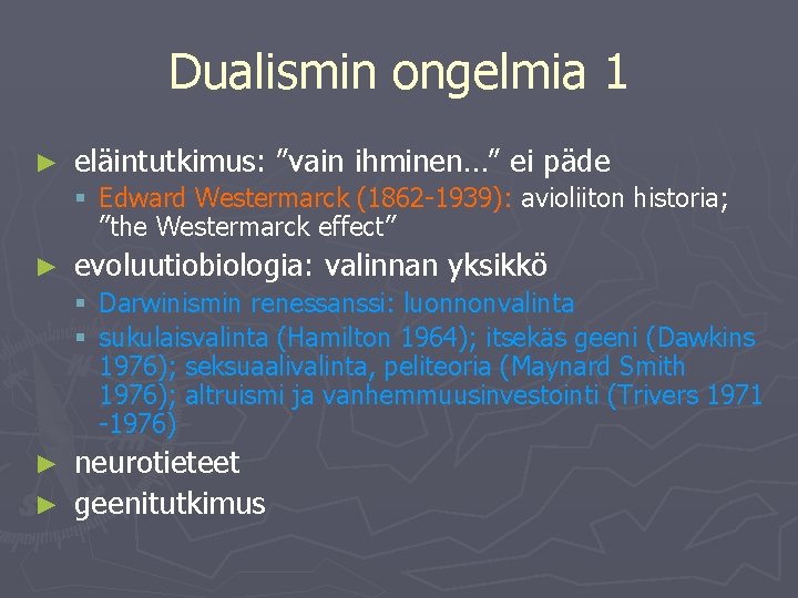 Dualismin ongelmia 1 ► eläintutkimus: ”vain ihminen…” ei päde § Edward Westermarck (1862 -1939):