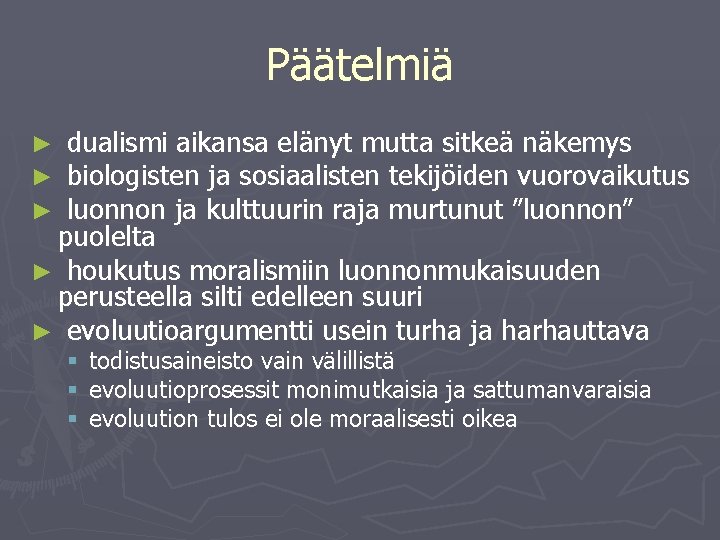 Päätelmiä dualismi aikansa elänyt mutta sitkeä näkemys biologisten ja sosiaalisten tekijöiden vuorovaikutus luonnon ja Päätelmiä dualismi aikansa elänyt mutta sitkeä näkemys biologisten ja sosiaalisten tekijöiden vuorovaikutus luonnon ja