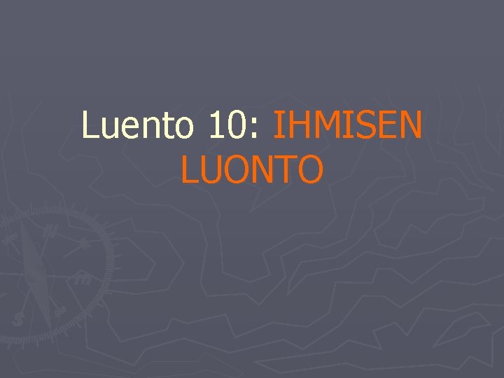 Luento 10: IHMISEN LUONTO 