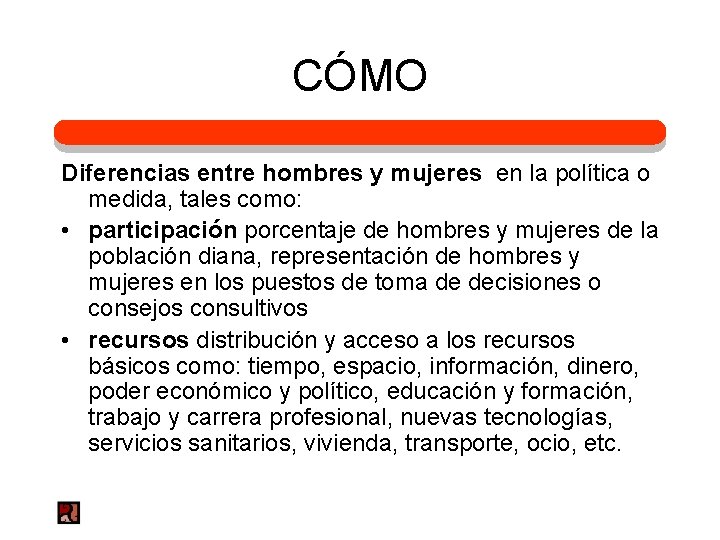 CÓMO Diferencias entre hombres y mujeres en la política o medida, tales como: •