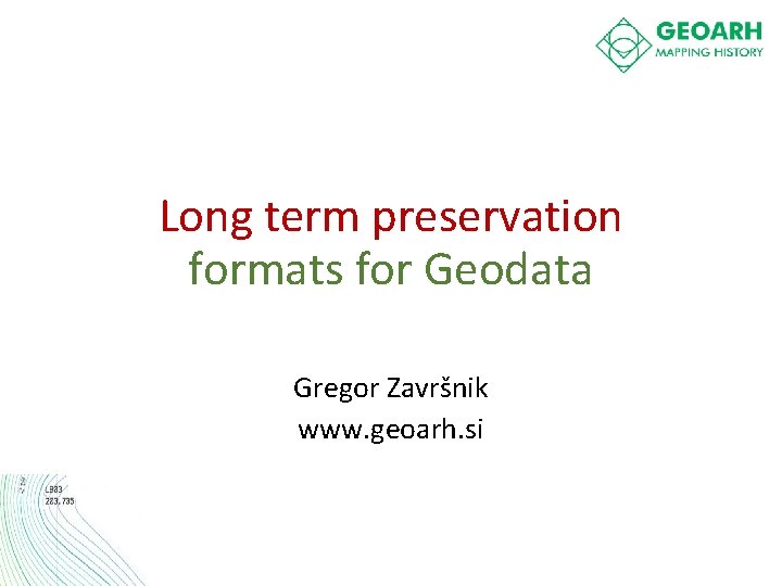 Long term preservation formats for Geodata Gregor Završnik www. geoarh. si 