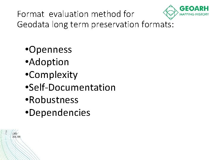 Format evaluation method for Geodata long term preservation formats: • Openness • Adoption •