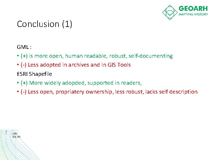 Conclusion (1) GML : • (+) is more open, human readable, robust, self-documenting •