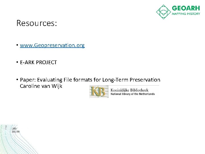 Resources: • www. Geopreservation. org • E-ARK PROJECT • Paper: Evaluating File formats for