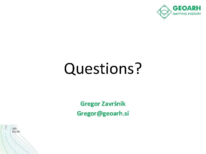 Questions? Gregor Završnik Gregor@geoarh. si 