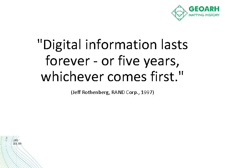 "Digital information lasts forever - or five years, whichever comes first. " (Jeff Rothenberg,