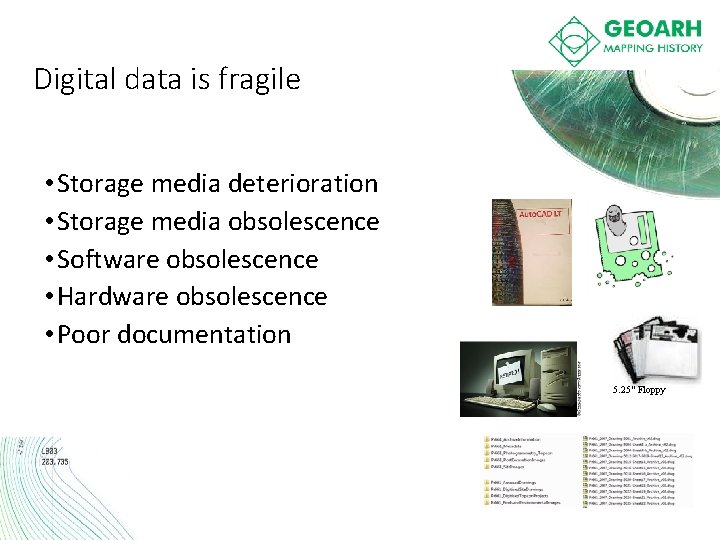 Digital data is fragile • Storage media deterioration • Storage media obsolescence • Software