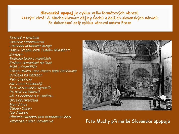 Slovanská epopej je cyklus velkoformátových obrazů, kterým chtěl A. Mucha shrnout dějiny Čechů a