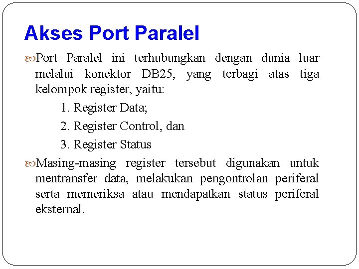 Akses Port Paralel ini terhubungkan dengan dunia luar melalui konektor DB 25, yang terbagi