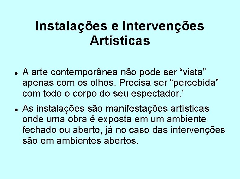 Instalações e Intervenções Artísticas A arte contemporânea não pode ser “vista” apenas com os