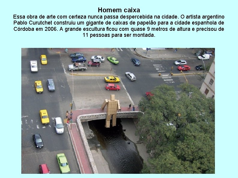 Homem caixa Essa obra de arte com certeza nunca passa despercebida na cidade. O