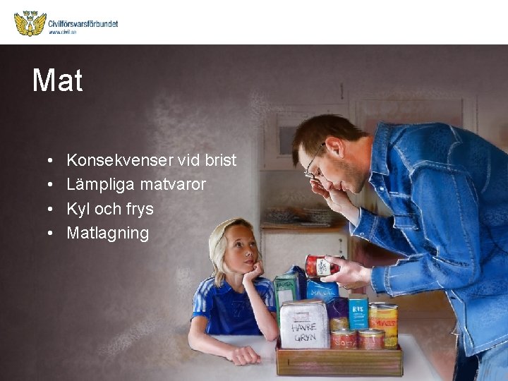 Mat • • Konsekvenser vid brist Lämpliga matvaror Kyl och frys Matlagning 