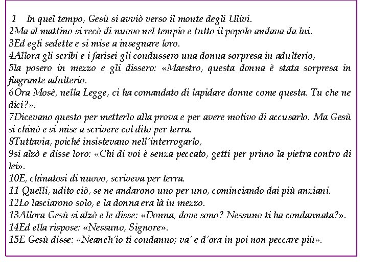 1 In quel tempo, Gesù si avviò verso il monte degli Ulivi. 2 Ma