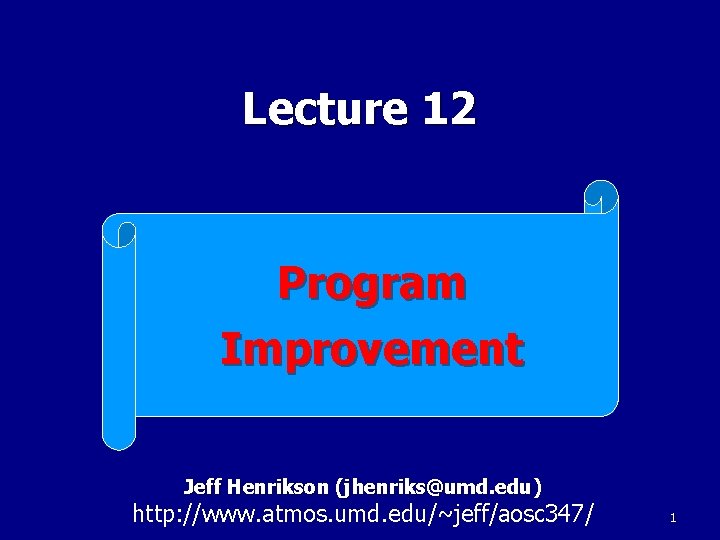 Lecture 12 Program Improvement Jeff Henrikson (jhenriks@umd. edu) http: //www. atmos. umd. edu/~jeff/aosc 347/