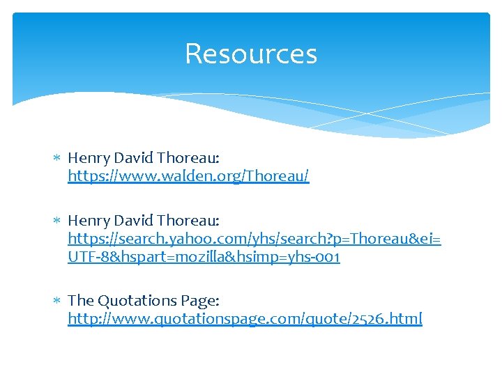Resources Henry David Thoreau: https: //www. walden. org/Thoreau/ Henry David Thoreau: https: //search. yahoo.