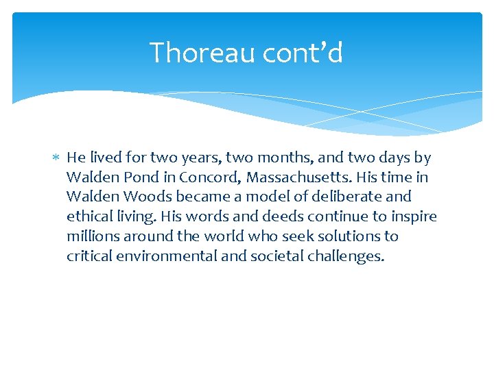 Thoreau cont’d He lived for two years, two months, and two days by Walden