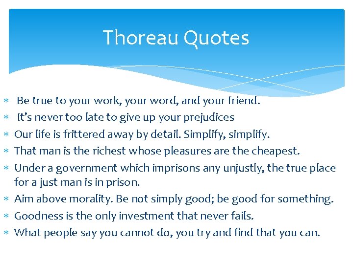 Thoreau Quotes Be true to your work, your word, and your friend. It’s never