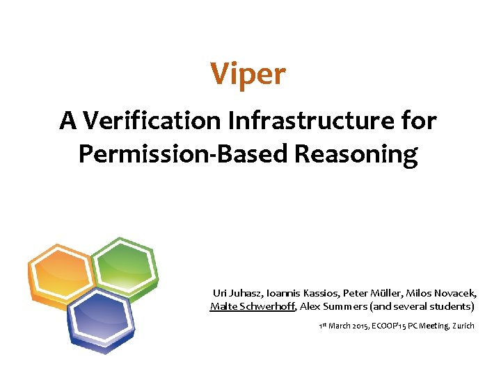 Viper A Verification Infrastructure for Permission-Based Reasoning Uri Juhasz, Ioannis Kassios, Peter Müller, Milos