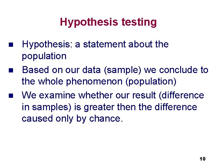 Hypothesis testing n n n Hypothesis: a statement about the population Based on our