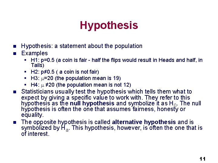 Hypothesis n n Hypothesis: a statement about the population Examples § H 1: p=0.