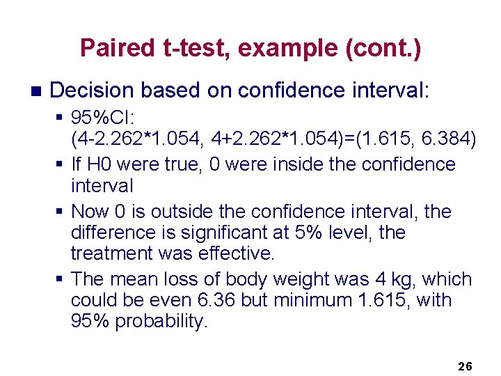 Paired t-test, example (cont. ) n Decision based on confidence interval: § 95%CI: (4