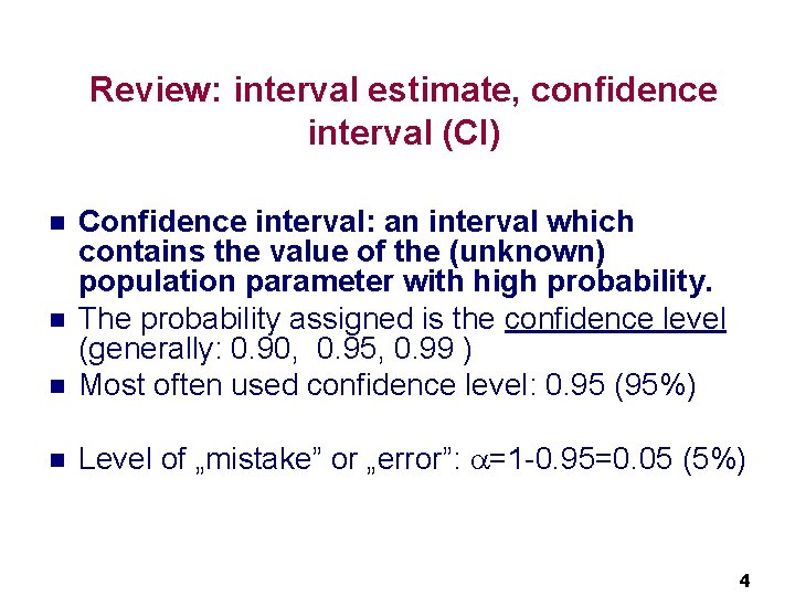 Review: interval estimate, confidence interval (CI) n Confidence interval: an interval which contains the