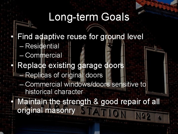 Long-term Goals • Find adaptive reuse for ground level – Residential – Commercial •