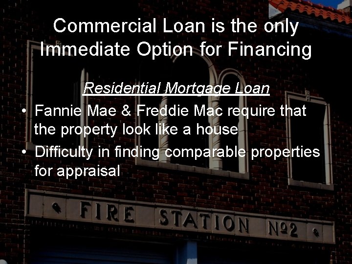 Commercial Loan is the only Immediate Option for Financing Residential Mortgage Loan • Fannie