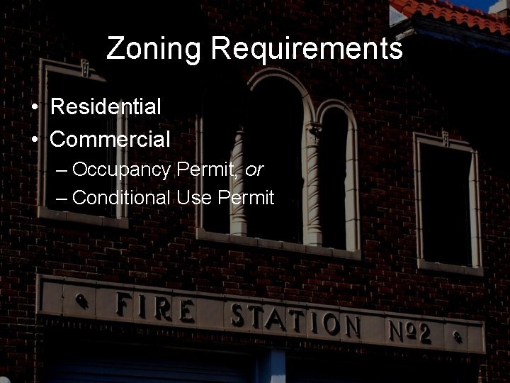 Zoning Requirements • Residential • Commercial – Occupancy Permit, or – Conditional Use Permit
