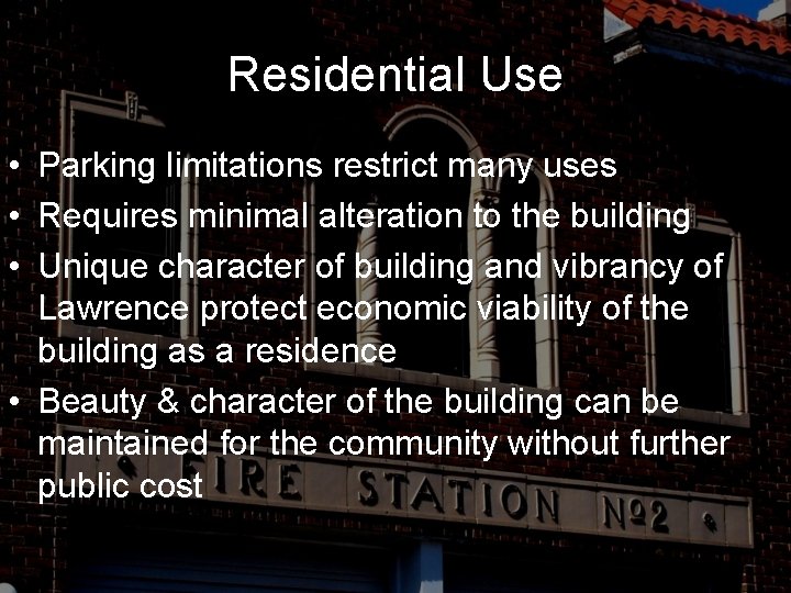 Residential Use • Parking limitations restrict many uses • Requires minimal alteration to the