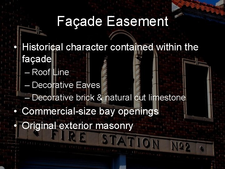 Façade Easement • Historical character contained within the façade – Roof Line – Decorative