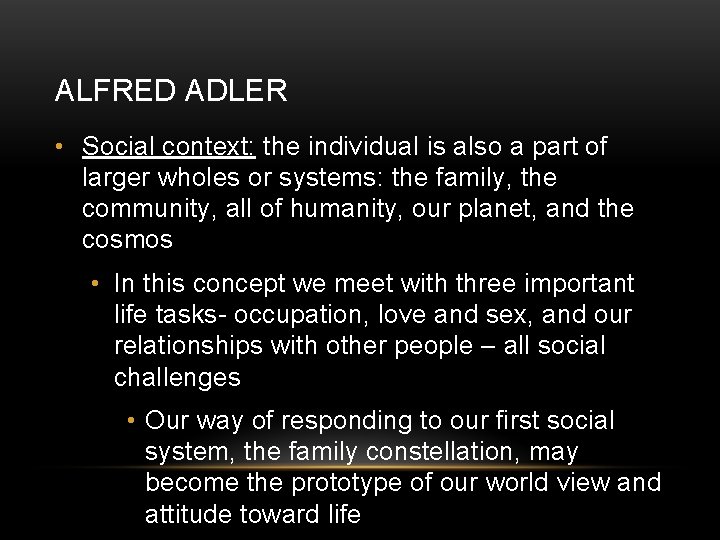 ALFRED ADLER • Social context: the individual is also a part of larger wholes