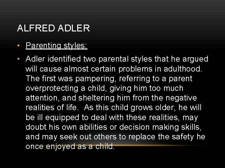 ALFRED ADLER • Parenting styles: • Adler identified two parental styles that he argued